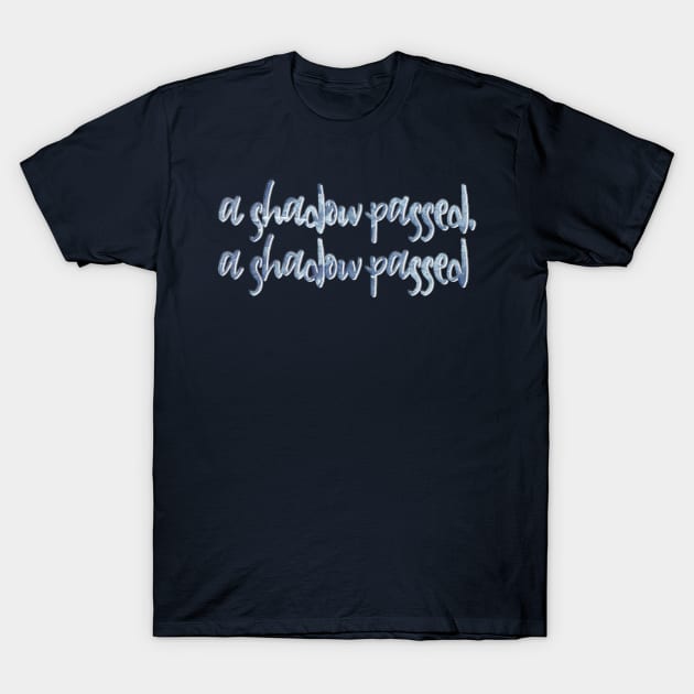 A Shadow Passed T-Shirt by TheatreThoughts